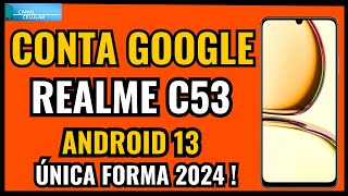 Remover Conta Google REALME C53 Android 13 Única Forma 2024 [upl. by Aihset378]