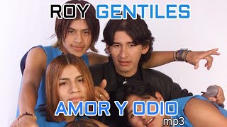 Roy y los Gentiles  Amor y Odio [upl. by Ttirrem]