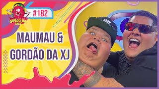 MAUMAU e GORDÃO DA XJ  Groselha Talk 182 [upl. by Htiel]