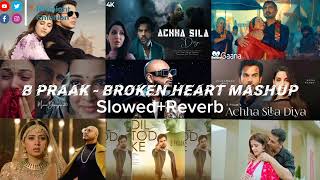 B Praak Broken Heart Mashup 2023  Best of B Praak  Punjabi Breakup Mashup lofibreakupsadmashup [upl. by Adnolehs]