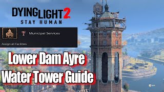 Dying Light 2 Lower Dam Ayre Water Tower Guide [upl. by Felic]