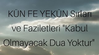 KÜN FE YEKÜN Sırları ve Faziletleri quotKabul Olmayacak Dua Yokturquot [upl. by Eciened]