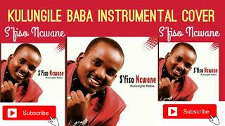 Kulungile Baba  Sâ€™fiso Ncwane  Instrumental Cover By MLu WakwaShezi [upl. by Adnilahs]