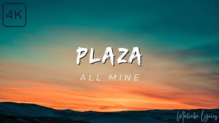 PLAZA  All Mine 4k Lyrics [upl. by Aracat]