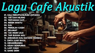 LAGU CAFE AKUSTIK quotKAU TERCIPTA BUKAN UNTUKKUquot  FULL ALBUM TERBARU 2023 [upl. by Sasha]