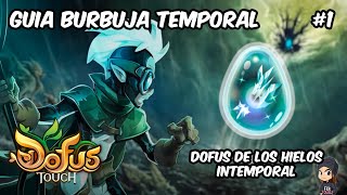 GUIA BURBUJA TEMPORAL DOFUS TOUCH 1 DOFUS DE LOS HIELOS INTEMPORAL [upl. by Netsew]