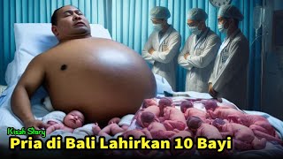 Bali Menyala Pria Hamil Besar Lahirkan 10 Bayi Kembar Kok Bisa KisahStory [upl. by Goodkin297]