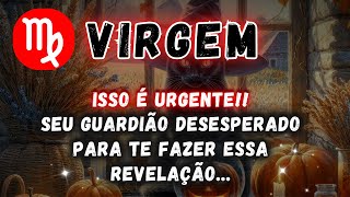 VIRGEM♍ ISSO É URGENTE SEU GUARDIÃO DESESPERADO PARA TE FAZER ESSA REVELAÇÃO [upl. by Radnaxela449]