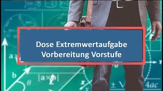 Dose Extremwertaufgabe Vorbereitung Vorstufe [upl. by Lowenstern]