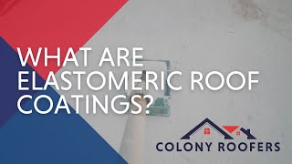 What Are Elastomeric Roof Coatings  A Roofing Guide for Owners and Property Managers [upl. by Anis]