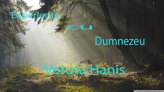 HANIS VETUTA  Experiente cu Dumnezeu  Inceputul revelatiilor Divine  Partea 1 [upl. by Sukul]