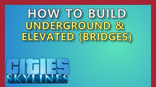 Cities Skylines How to Build Underground and Elevated Bridges Roads Rail Metro Subway Paths [upl. by Suirtemed]