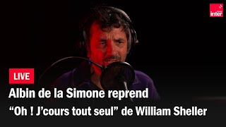 Albin de la Simone reprend quotOh  Jcours tout seul quot de William Sheller [upl. by Salisbury262]