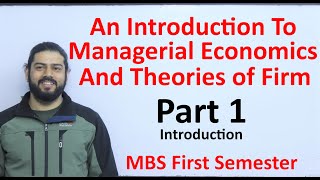 An Introduction to managerial economics and theory of firm Part 1 MBS First Semester Economics [upl. by Isied525]