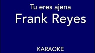 “Tu eres ajena” Frank Reyes karaoke [upl. by Otipaga]