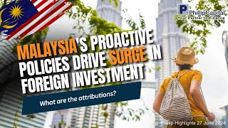 Malaysias proactive policies drive surge in foreign investment  Phillip Highlights 27 June 2024 [upl. by Nightingale]