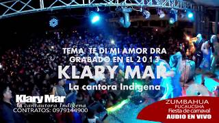 KLARY MAR  TE DI MI AMORZUMBAHUA PUCAUCSHA [upl. by Ojadnama]