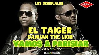 EL TAIGER ► VAMOS A PARISAR DAMIAN THE LION x LOS DESIGUALES eltaiger reggaetoncubano [upl. by Atter491]