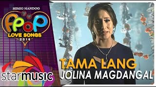 Jolina Magdangal  Tama Lang Official Music Video [upl. by Yerrok]