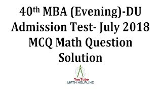 40th MBA EveningDU Admission Test Math Exam Date 27072018 [upl. by Iddo]