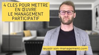 4 clés pour mettre en oeuvre le management participatif [upl. by Cozza]