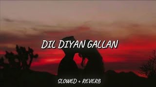 Dil Diyan Gallan lofi 💞 l  Slowed and Reverb  l Lofi Song📌 l lofimusic slowedandreverb [upl. by Jamey]