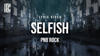 PNB Rock  Selfish  Lyrics [upl. by Leribag105]