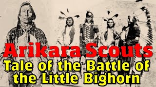 Arikara Scouts Tale of the Battle Of the Little Bighorn [upl. by Sharia64]