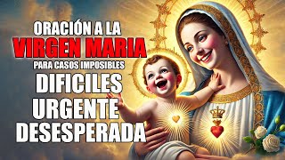 ORACIÓN A LA VIRGEN MARIA PARA CASOS IMPOSIBLES DIFICILES URGENTE Y DESESPERADA [upl. by Nadda]