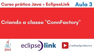 Curso Java  EclipseLink Aula 3  Criando a classe quotConnFactoryquot [upl. by Yerg]