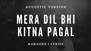 Mera Dil Bhi Kitna Pagal Hai Acoustic Version Free Unplugged Karaoke Lyrics  Rahul Jain [upl. by Ihskaneem]