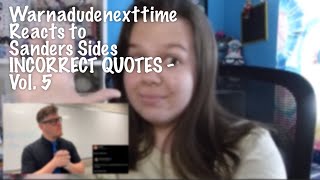 Warnadudenexttime Reacts to Sanders Sides INCORRECT QUOTES  Vol 5 [upl. by Dnalel]