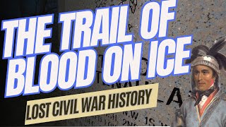 The Trail of Blood On Ice Lost Civil War History [upl. by Leumas91]