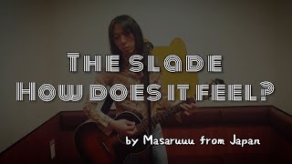 Slade🇬🇧How does it feel🇯🇵Covered by Masaruuu from Japan [upl. by Nydnarb]