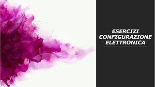 Esercizi sulla configurazione elettronica degli elementi [upl. by Ladnor802]