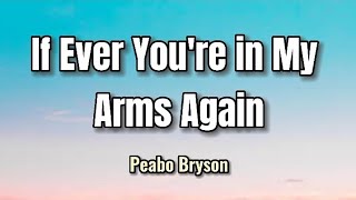 If Ever Youre in My Arms Again  Peabo Bryson Lyrics [upl. by Yttak]