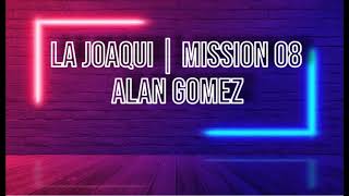 LA JOAQUI  MISSION 08  ALAN GOMEZ LyricsLetra [upl. by Standush]