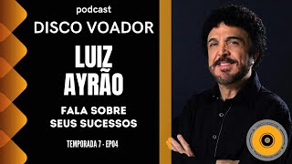 Entrevista com Luiz Ayrão  Disco Voador  Temporada 7  EP04 [upl. by Ydnelg]