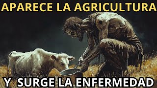 Con la Aparición de la Agricultura surge la ENFERMEDAD  El Origen de las Enfermedades nuevas [upl. by Ilyse]