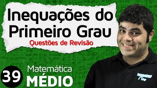 Inequação do Primeiro Grau  Questões de Revisão Comentadas Aula 6 de 6  MEM 39 [upl. by Zippel]