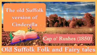 Cap o Rushes  Old Suffolk Folk  Fairy Tale  Read in a genuine Suffolk accent as it was written [upl. by Markiv]