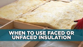 When to Use Faced or Unfaced Insulation [upl. by Thomsen338]