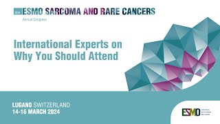 ESMO Sarcoma and Rare Cancers 2024 The Scientific Committee on why you should attend [upl. by Anselmi]