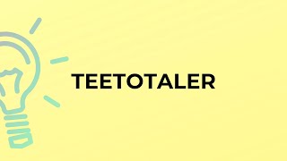 What is the meaning of the word TEETOTALER [upl. by Bannon462]