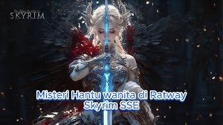 Misteri Hantu wanita di Ratway Skyrim SSE [upl. by Koller]