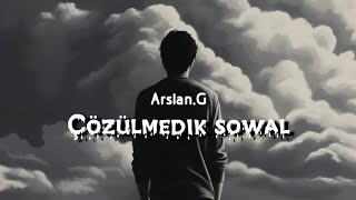 ArslanG Çözülmedik sowal [upl. by Eiznil]