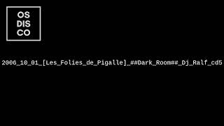 2006 10 01 Les Folies de Pigalle Dark Room Dj Ralf cd5 [upl. by Arag325]