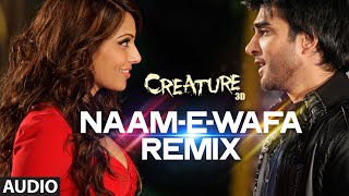 Naam E Wafa Remix Full Song Audio  Creature 3D  Farhan Saeed Tulsi Kumar  Bipasha Basu [upl. by Atteirneh]