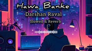 HAWA BANKE  LOFI SONG  DARSHAN RAVAL SLOWED amp REVERB [upl. by Ttnerb180]