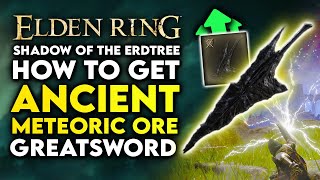 Elden Ring Shadow of the Erdtree  How to Get Ancient Meteoric Ore Greatsword Location Str Weapon [upl. by Ahsenhoj502]